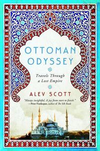 Cover image for Ottoman Odyssey: Travels Through a Lost Empire