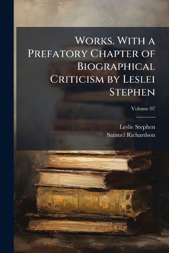 Cover image for Works. with a Prefatory Chapter of Biographical Criticism by Leslei Stephen