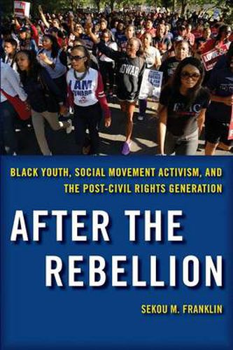 Cover image for After the Rebellion: Black Youth, Social Movement Activism, and the Post-Civil Rights Generation