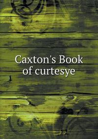 Cover image for Caxton's Book of curtesye