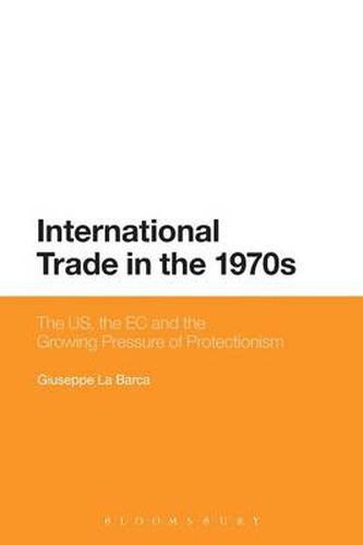 Cover image for International Trade in the 1970s: The US, the EC and the Growing Pressure of Protectionism