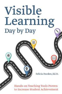 Cover image for Visible Learning Day By Day: Hands-On Teaching Tools Proven to Increase Student Achievement