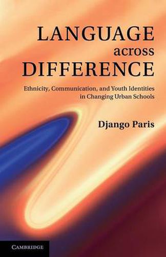 Cover image for Language across Difference: Ethnicity, Communication, and Youth Identities in Changing Urban Schools