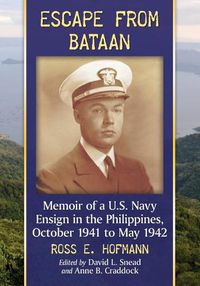 Cover image for Escape from Bataan: Memoir of a U.S. Navy Ensign in the Philippines, October 1941 to May 1942