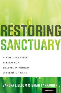 Cover image for Restoring Sanctuary: A New Operating System for Trauma-Informed Systems of Care