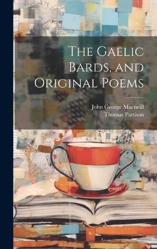 Cover image for The Gaelic Bards, and Original Poems