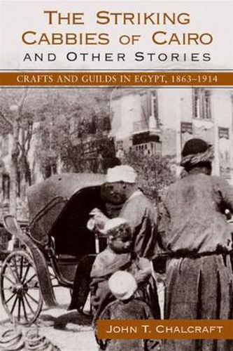 Cover image for The Striking Cabbies of Cairo and Other Stories: Crafts and Guilds in Egypt, 1863-1914