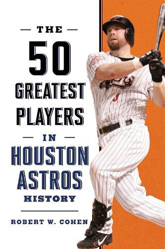 Cover image for The 50 Greatest Players in Houston Astros History