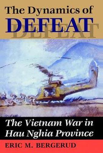 Cover image for The Dynamics Of Defeat: The Vietnam War In Hau Nghia Province
