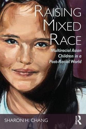 Cover image for Raising Mixed Race: Multiracial Asian Children in a Post-Racial World