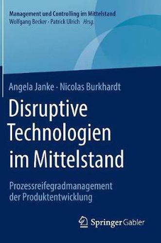 Cover image for Disruptive Technologien Im Mittelstand: Prozessreifegradmanagement Der Produktentwicklung