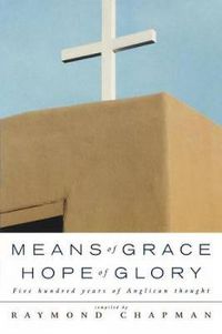 Cover image for Means of Grace, Hope of Glory: Five Hundred Years of Anglican Thought