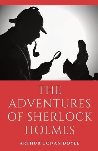 Cover image for The Adventures of Sherlock Holmes: a collection of 12 Sherlock Holmes mystery, murder and detective tales by Arthur Conan Doyle featuring his fictional detective Sherlock Holmes