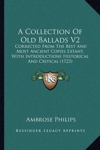 Cover image for A Collection of Old Ballads V2: Corrected from the Best and Most Ancient Copies Extant, with Introductions Historical and Critical (1723)