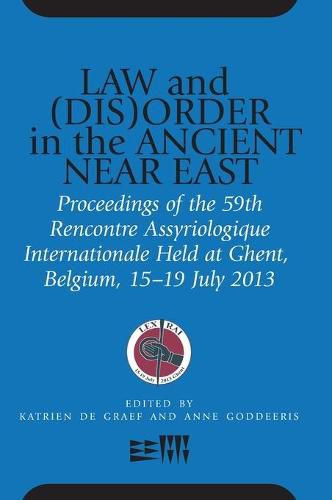 Law and (Dis)Order in the Ancient Near East: Proceedings of the 59th Rencontre Assyriologique Internationale Held at Ghent, Belgium, 15-19 July 2013