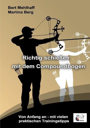 Cover image for Richtig schiessen mit dem Compoundbogen: Von Anfang an - mit vielen praktischen Trainingstipps