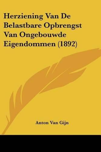 Cover image for Herziening Van de Belastbare Opbrengst Van Ongebouwde Eigendommen (1892)