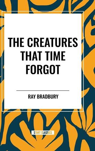 The Creatures That Time Forgot