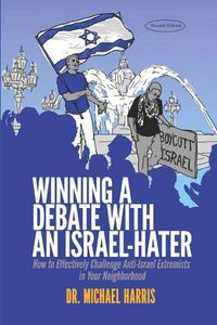 Cover image for Winning a Debate with an Israel-Hater: How to Effectively Challenge Anti-Israel Extremists in Your Neighborhood