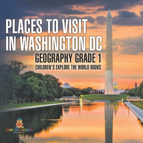 Cover image for Places to Visit in Washington DC - Geography Grade 1 Children's Explore the World Books