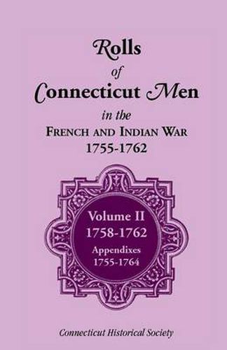 Cover image for Rolls of Connecticut Men in French and Indian War, 1755-1762: Volume II, 1758-1762; Appendixes, 1755-1764