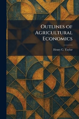 Cover image for Outlines of Agricultural Economics