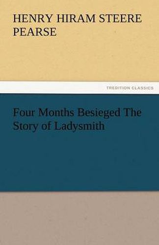 Cover image for Four Months Besieged the Story of Ladysmith