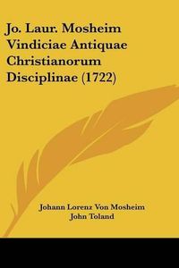 Cover image for Jo. Laur. Mosheim Vindiciae Antiquae Christianorum Disciplinae (1722)