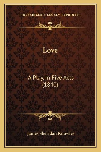 Love: A Play, in Five Acts (1840)