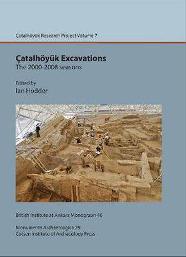 Cover image for Catalhoeyuk Excavations: the 2000-2008 seasons: Catal Research Project vol. 7