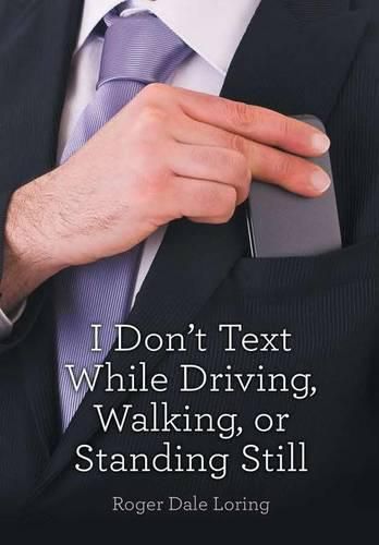 Cover image for I Don't Text While Driving, Walking, or Standing Still