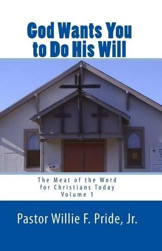 Cover image for God Wants You To Do His Will: The Meat Of The Word For Christians Today