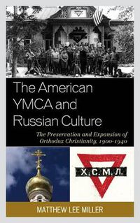 Cover image for The American YMCA and Russian Culture: The Preservation and Expansion of Orthodox Christianity, 1900-1940