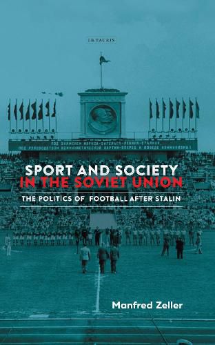 Cover image for Sport and Society in the Soviet Union: The Politics of Football after Stalin