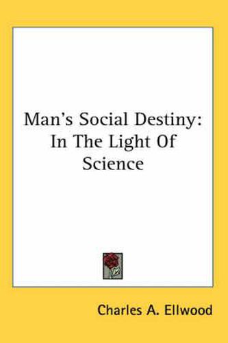 Cover image for Man's Social Destiny: In the Light of Science