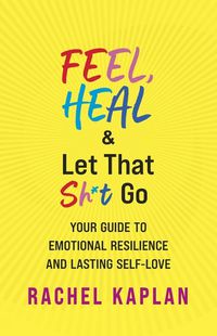 Cover image for Feel, Heal, and Let That Sh*t Go