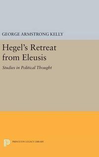 Cover image for Hegel's Retreat from Eleusis: Studies in Political Thought