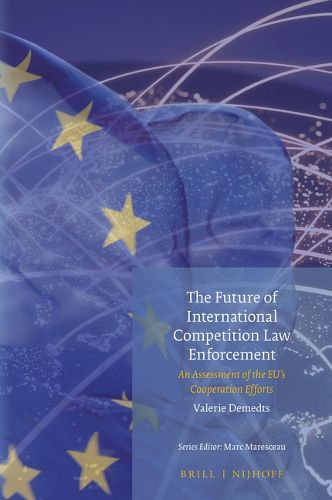 Cover image for The Future of International Competition Law Enforcement: An Assessment of the EU's Cooperation Efforts