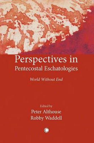 Perspectives in Pentecostal Eschatologies: World Without End