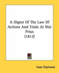 Cover image for A Digest of the Law of Actions and Trials at Nisi Prius (1812)