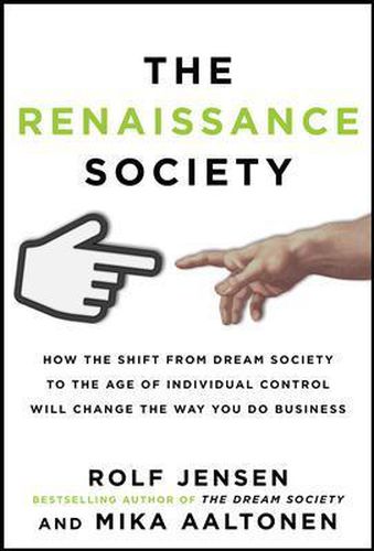 Cover image for The Renaissance Society: How the Shift from Dream Society to the Age of Individual Control will Change the Way You Do Business