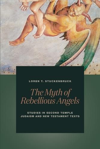 Cover image for The Myth of Rebellious Angels: Studies in Second Temple Judaism and New Testament Texts