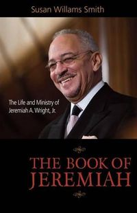 Cover image for Book of Jeremiah: The Life and Ministry of Jeremiah A. Wright, Jr.