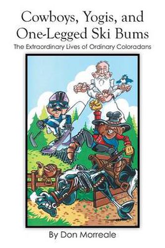 Cover image for Cowboys, Yogis, and One-Legged Ski Bums: The Extraordinary Lives of Ordinary Coloradans