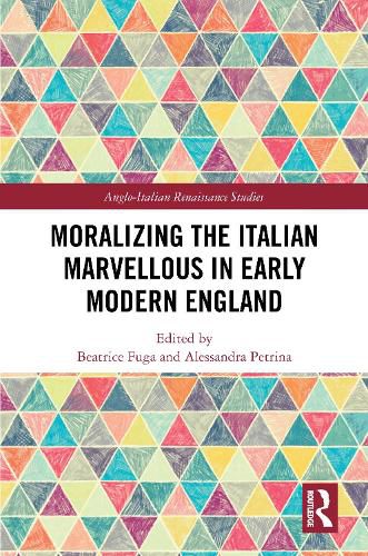 Cover image for Moralizing the Italian Marvellous in Early Modern England