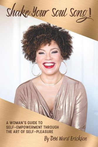 Cover image for Shake Your Soul-Song!: A Woman's Guide To Self-Empowerment Through The Art Of Self-Pleasure