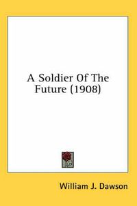 Cover image for A Soldier of the Future (1908)