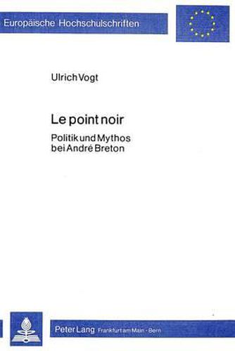 Le Point Noir: Politik Und Mythos Bei Andre Breton