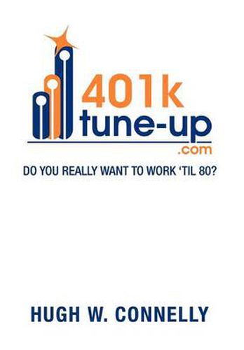 Cover image for 401k Tune-Up: Do You Really Want to Work 'Til 80?: Do You Really Want to Work 'Til 80?