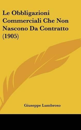 Cover image for Le Obbligazioni Commerciali Che Non Nascono Da Contratto (1905)